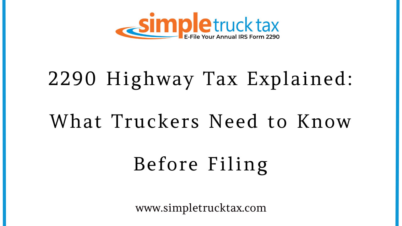 2290 Highway Tax Explained: What Truckers Need to Know Before Filing